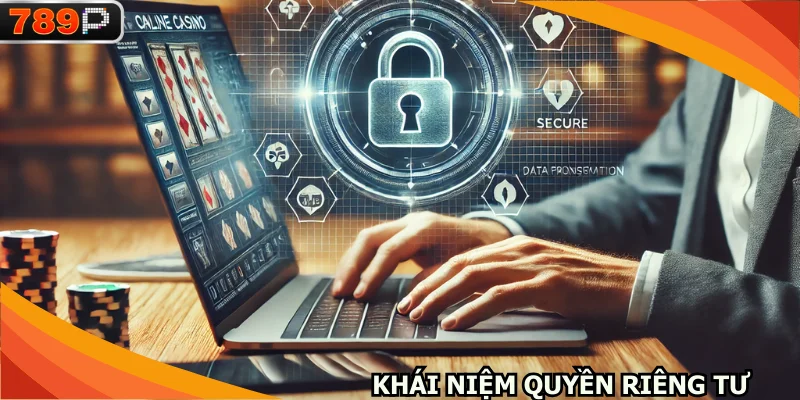 Định nghĩa tổng quan về khái niệm quyền riêng tư