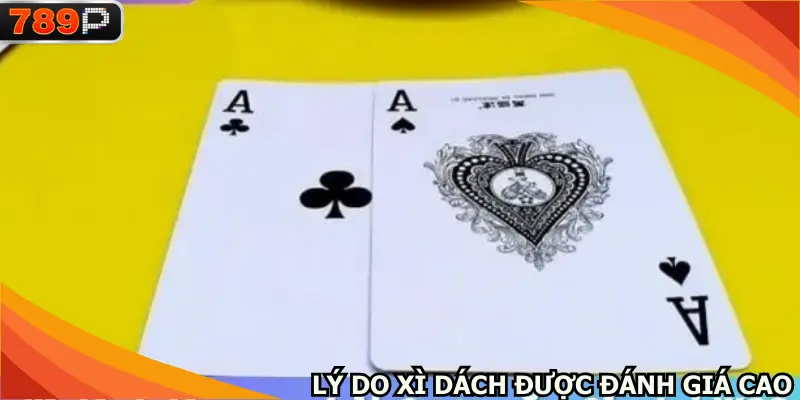 Lý do game bài Xì dách được đánh giá cao