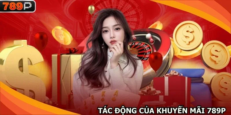 Tác động tích cực của khuyến mãi 789P cho bạn