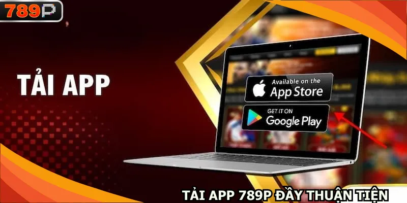 Tải app 789P tiện lợi trong mọi hoạt động giải trí