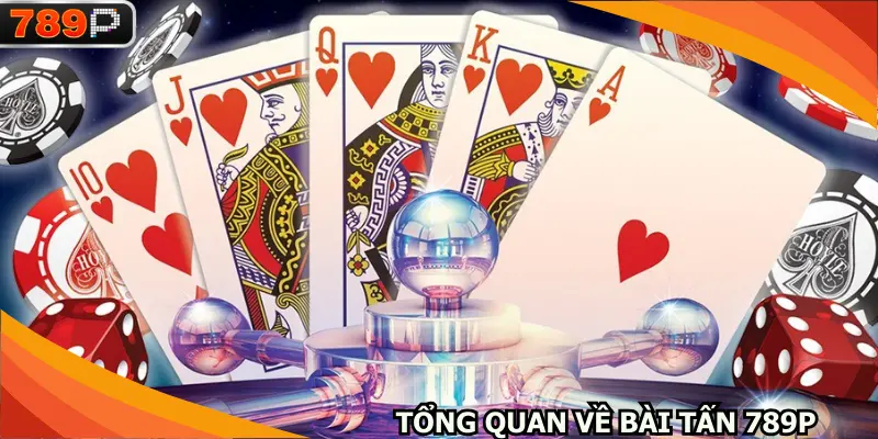 Thông tin tổng quan về Bài tấn 789P