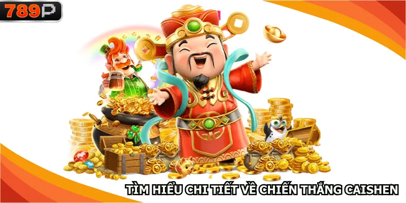 Tìm hiểu chi tiết về chiến thắng CaiShen